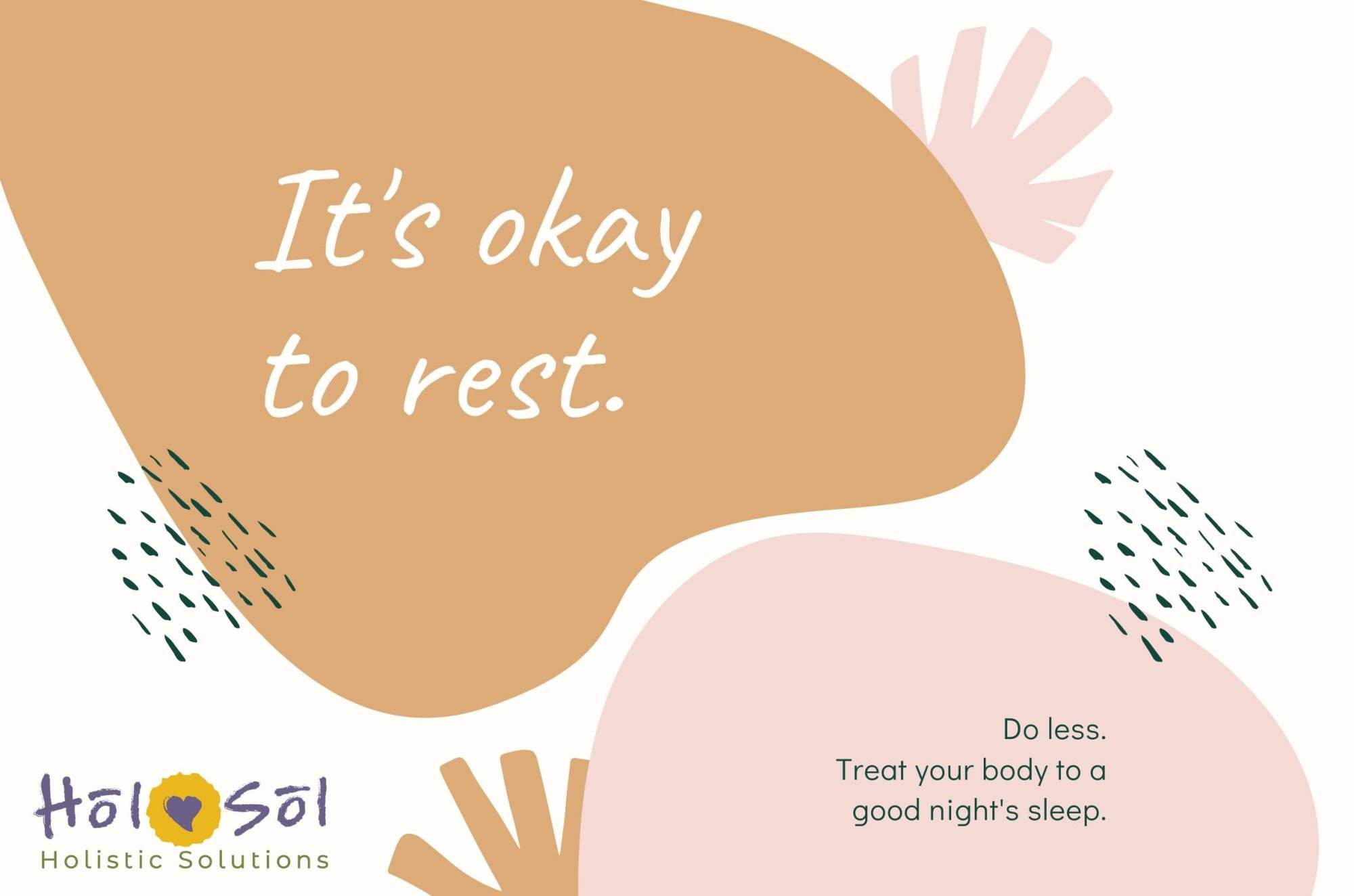 Text on image reads: "It's okay to rest. Do less. Treat your body to a good night's sleep." Hol Sol Holistic Solutions logo included. Abstract shapes in tan, pink, and green are in the background.